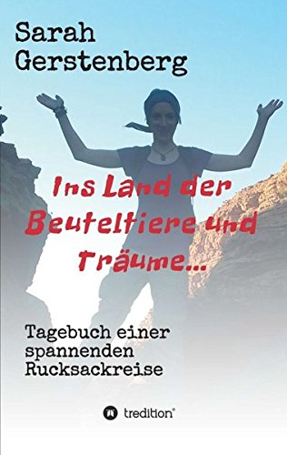 Ins Land der Beuteltiere & Träume...: Tagebuch einer spannenden Rucksackreise