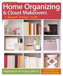 Home Organizing & Closet Makeovers: A Sunset Design Guide: Inspiration + Expert Advice (Sunset Design Guides)