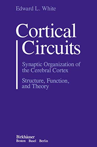 Cortical Circuits: Synaptic Organization Of The Cerebral Cortex Structure, Function, And Theory
