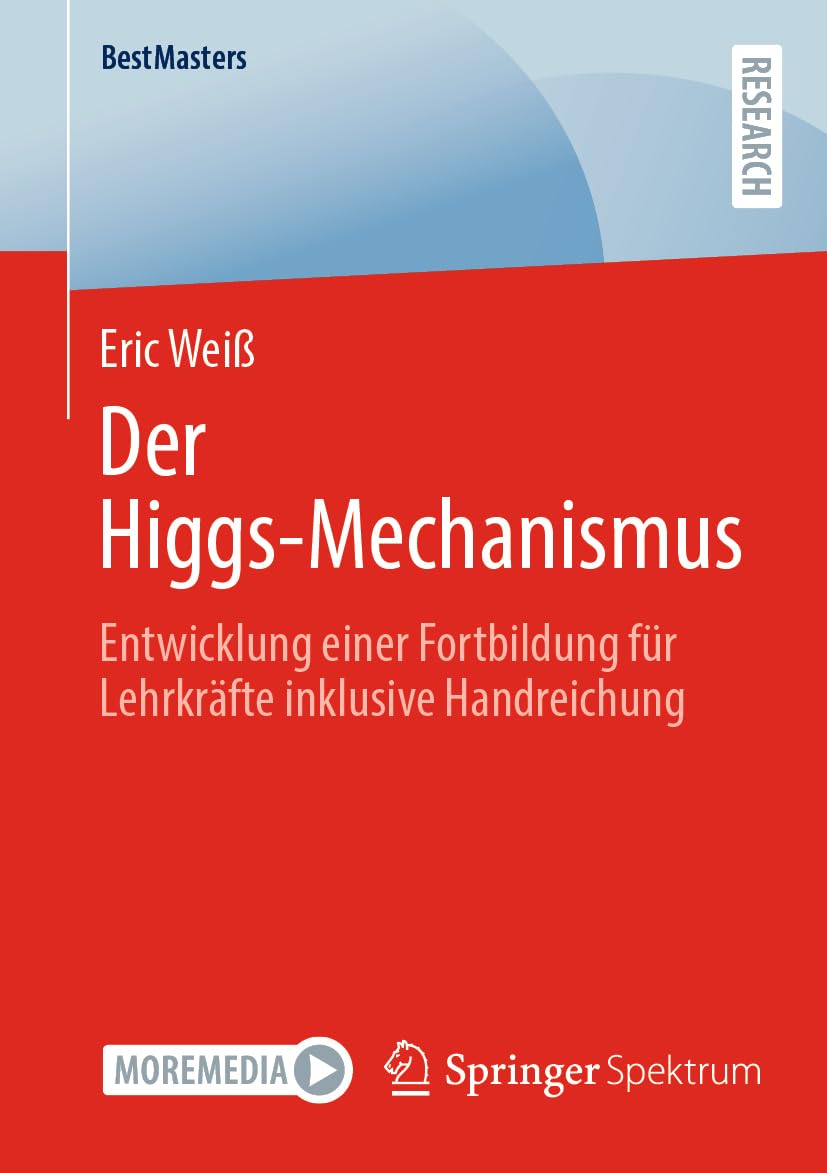 Der Higgs-Mechanismus: Entwicklung einer Fortbildung für Lehrkräfte inklusive Handreichung (BestMasters)