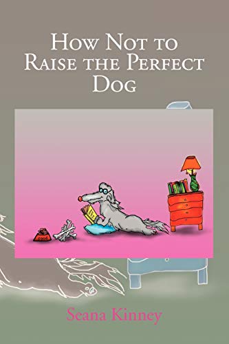 How Not to Raise the Perfect Dog