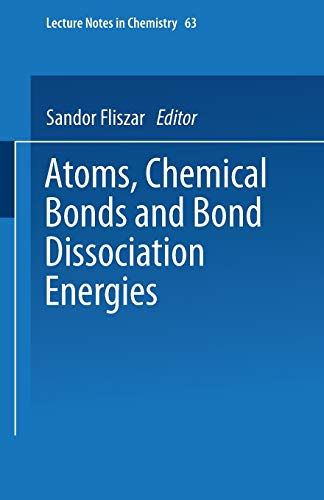 Atoms, Chemical Bonds and Bond Dissociation Energies (Lecture Notes in Chemistry, 63, Band 63)