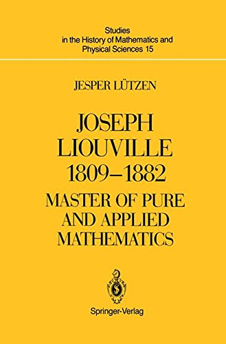 Joseph Liouville 1809–1882: Master of Pure and Applied Mathematics (Studies in the History of Mathematics and Physical Sciences, Band 15)