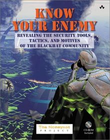 Know Your Enemy, w. CD-ROM: Revealing the Security Tools, Tactics, and Motives of the Blackhat Community