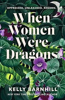 When Women Were Dragons: an enduring, feminist novel from New York Times bestselling author, Kelly Barnhill