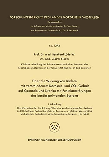 Über die Wirkung von Bädern mit verschiedenem Kochsalz- und CO2-Gehalt auf Gesunde und Kranke mit Funktionsstörungen des kardio-pulmonalen Systems: I. ... des Landes Nordrhein-Westfalen)