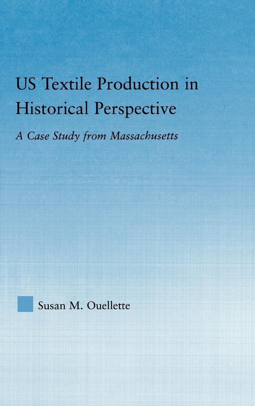US Textile Production in Historical Perspective: A Case Study from Massachusetts (Studies in American Popular History And Culture )