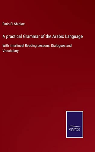A practical Grammar of the Arabic Language: With interlineal Reading Lessons, Dialogues and Vocabulary