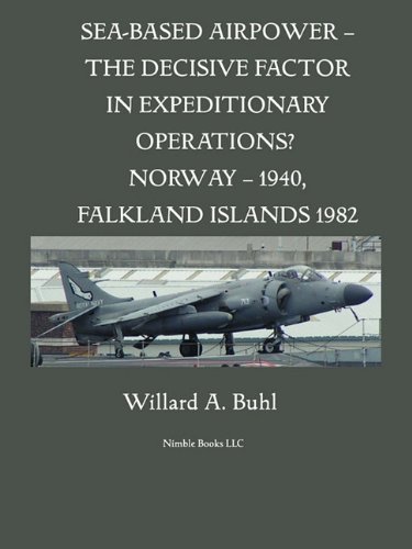 Sea-Based Airpower - The Decisive Factor in Expeditionary Operations? (Norway, 1940; Falkland Islands, 1982)
