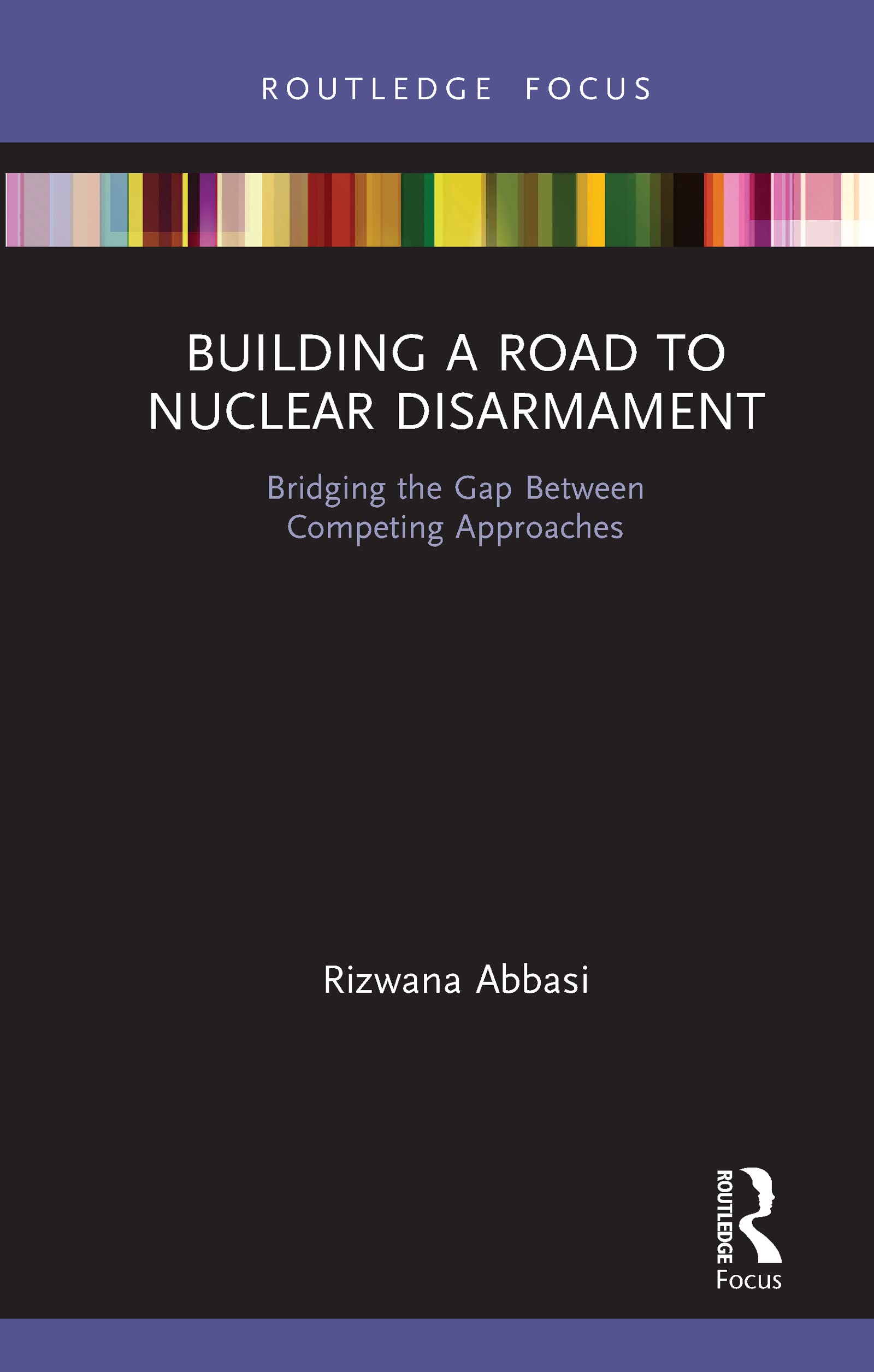 Building a Road to Nuclear Disarmament: Bridging the Gap Between Competing Approaches (Innovations in International Affairs)