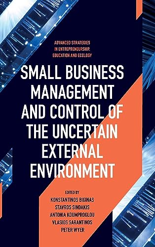 Small Business Management and Control of the Uncertain External Environment (Advanced Strategies in Entrepreneurship, Education and Ecology)