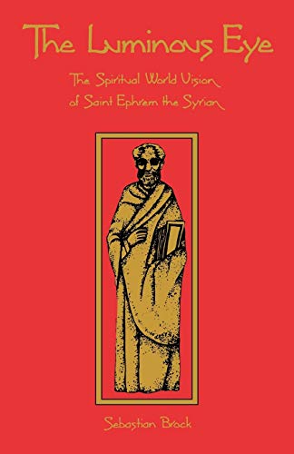 Brock, Sebastian P. The Luminous Eye, The Spiritual World Vision Of Saint Ephrem The Syrian (Cistercian Studies, Band 124)