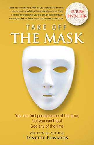 Take Off the Mask: You can Fool People some of the Time, But You Can't Fool God Any of the Time: You Can Fool People Some of the Time, But You Can't Fool God at Anytime
