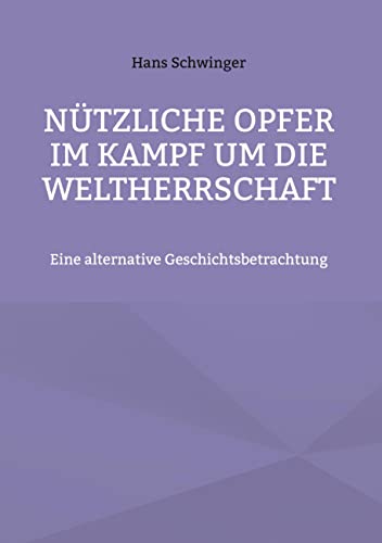Nützliche Opfer im Kampf um die Weltherrschaft: Eine alternative Geschichtsbetrachtung