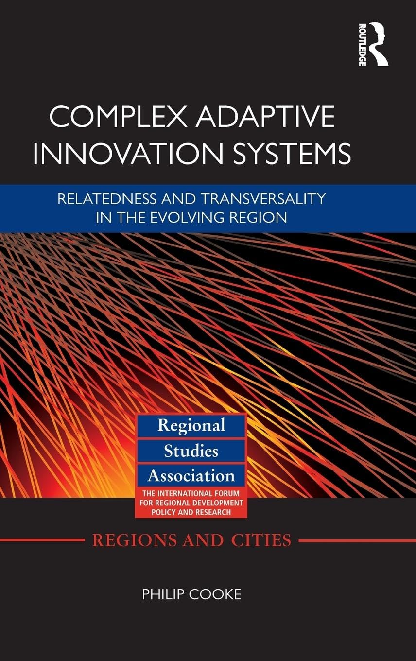 Complex Adaptive Innovation Systems: Relatedness and Transversality in the Evolving Region (Regions and Cities, Band 55)