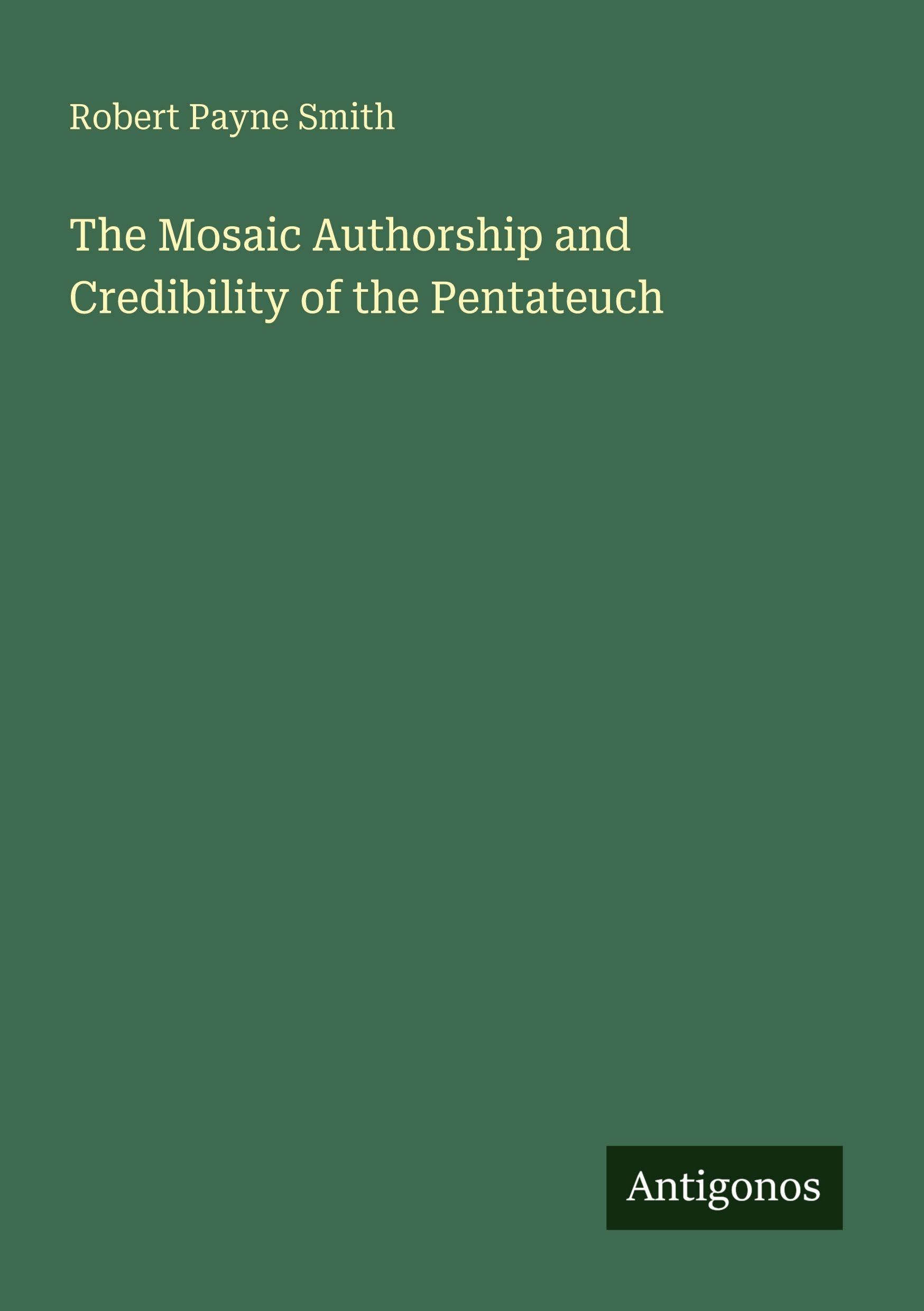 The Mosaic Authorship and Credibility of the Pentateuch