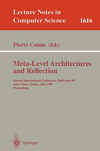 Meta-Level Architectures and Reflection: Second International Conference, Reflection'99 Saint-Malo, France, July 19-21, 1999 Proceedings (Lecture Notes in Computer Science, 1616, Band 1616)