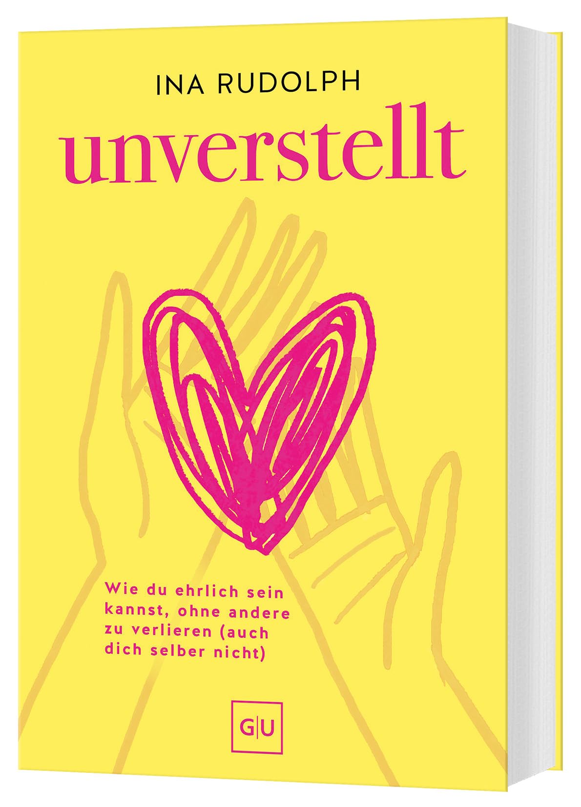 Unverstellt: Selbstbewusste und ehrliche Kommunikation ohne dich selbst und andere zu verlieren.