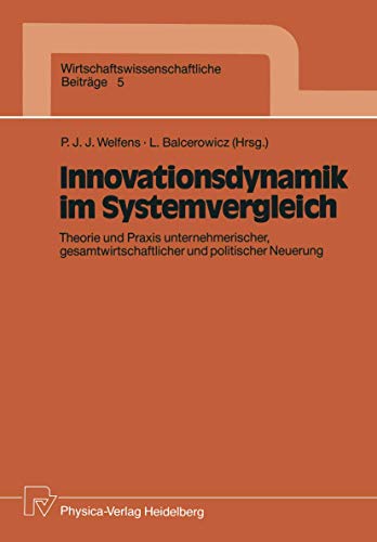 Innovationsdynamik im Systemvergleich: Theorie und Praxis unternehmerischer, gesamtwirtschaftlicher und politischer Neuerung (Wirtschaftswissenschaftliche Beiträge, Band 5)