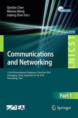 Communications and Networking: 11th EAI International Conference, ChinaCom 2016, Chongqing, China, September 24-26, 2016, Proceedings, Part I (Lecture ... and Telecommunications Engineering, Band 209)