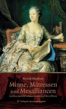 Minne, Mätressen und Mesalliancen: Sachsen-Anhalts schöne Frauen und ihre Affären