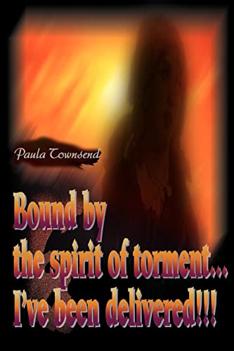 Bound by the spirit of torment... I've been delivered!!!