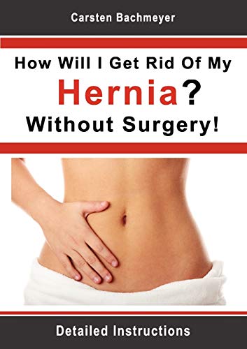 Carsten Bachmeyer How Will I Get Rid Of My Hernia? Without Surgery!, Detailed Instructions