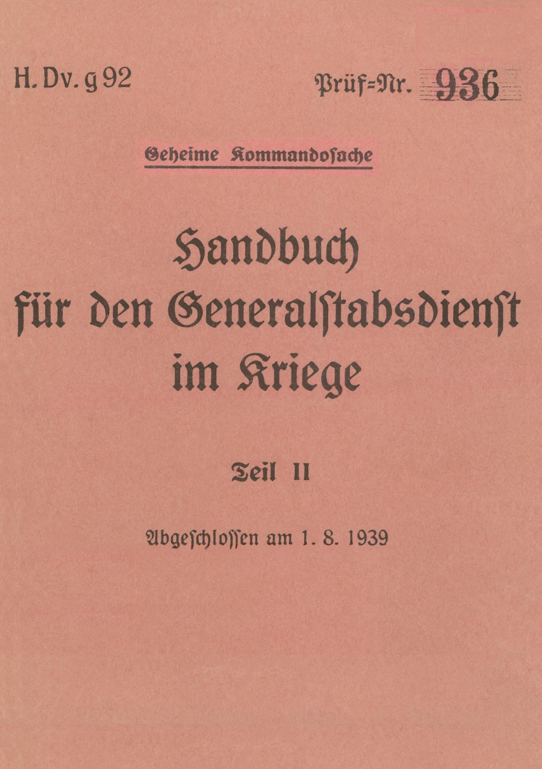 H.Dv.g. 92 Handbuch für den Generalstabsdienst im Kriege - Teil II - geheim: 1939 - Neuauflage 2025