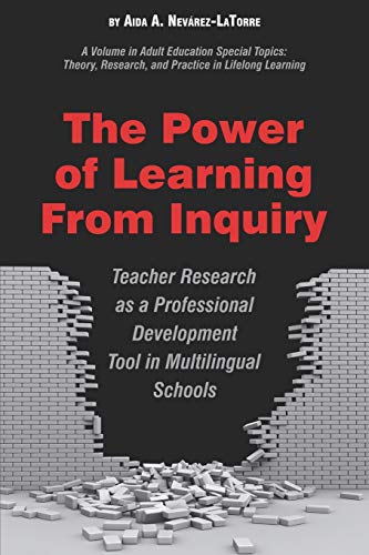 The Power of Learning from Inquiry: Teacher Research as a Professional Development Tool in Multilingual Schools: Teacher Research as a Professional ... Research and Practice in LifeLong Learning)