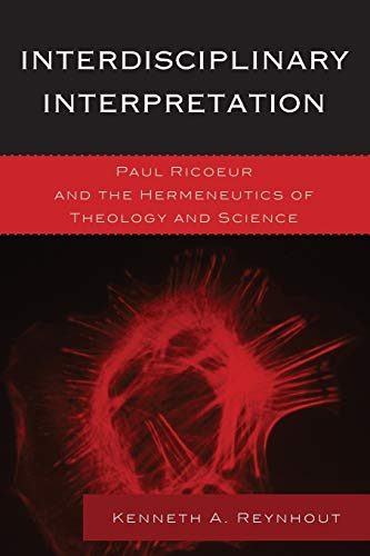 Interdisciplinary Interpretation: Paul Ricoeur and the Hermeneutics of Theology and Science (Studies in the Thought of Paul Ricoeur)