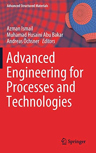 Advanced Engineering for Processes and Technologies (Advanced Structured Materials, Band 104)