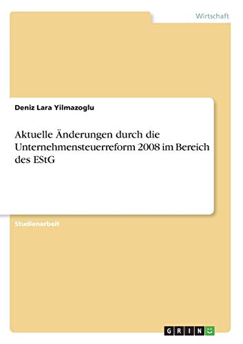 Aktuelle Änderungen durch die Unternehmensteuerreform 2008 im Bereich des EStG