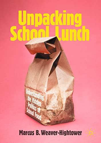 Unpacking School Lunch: Understanding the Hidden Politics of School Food