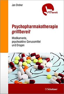 Psychopharmakotherapie griffbereit: Medikamente, psychoaktive Genussmittel und Drogen - griffbereit