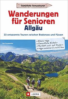 Wanderführer Allgäu: Wanderungen für Senioren Allgäu. 33 entspannte Touren zwischen Bodensee und Füssen. Leichte Wanderungen in den Allgäuer Alpen für Senioren. Entspannte Wandertouren.