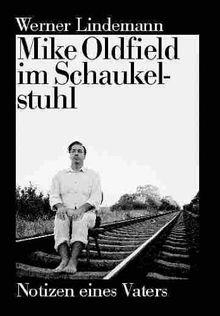 Mike Oldfield im Schaukelstuhl: Notizen eines Vaters