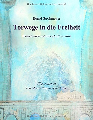 Torwege in die Freiheit: Wahrheiten märchenhaft erzählt