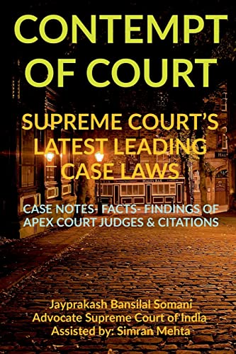'CONTEMPT OF COURT' SUPREME COURT'S LATEST LEADING CASE LAWS: CASE NOTES- FACTS- FINDINGS OF APEX COURT JUDGES & CITATIONS