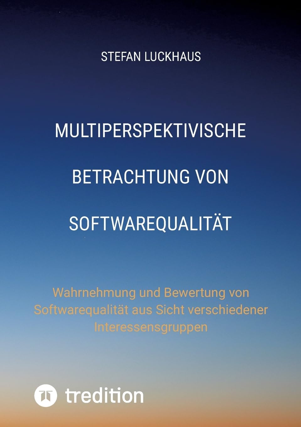 Multiperspektivische Betrachtung von Softwarequalität: Wahrnehmung und Bewertung von Softwarequalität aus Sicht verschiedener Interessensgruppen