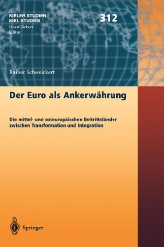 Der Euro als Ankerwährung: Die mittel- und osteuropäischen Beitrittsländer zwischen Transformation und Integration (Kieler Studien - Kiel Studies)