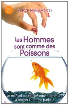 Les hommes sont comme des poissons : tout ce qu'une femme doit savoir pour pêcher le bon
