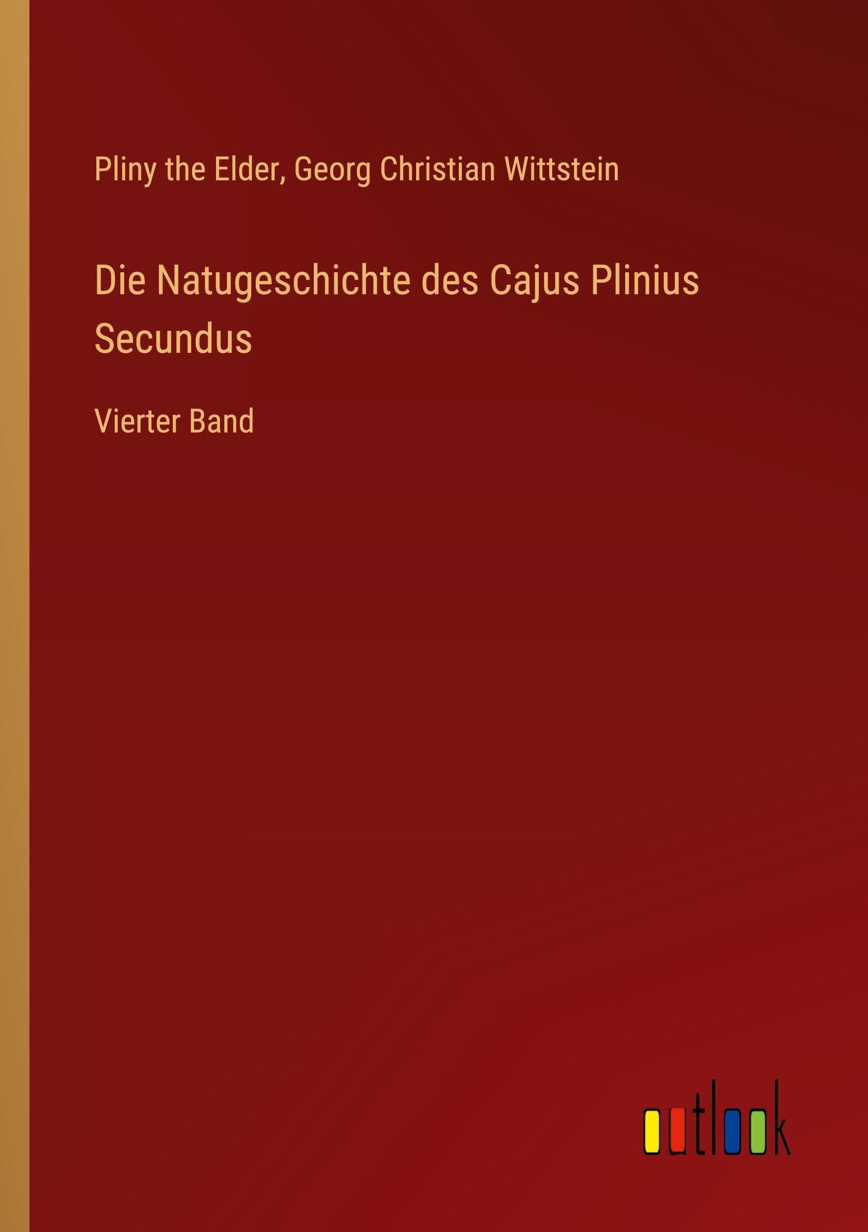 Die Natugeschichte des Cajus Plinius Secundus: Vierter Band