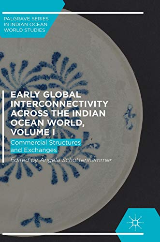 Early Global Interconnectivity across the Indian Ocean World, Volume I: Commercial Structures and Exchanges (Palgrave Series in Indian Ocean World Studies)