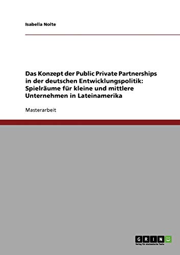 Das Konzept der Public Private Partnerships in der deutschen Entwicklungspolitik: Spielräume für kleine und mittlere Unternehmen in Lateinamerika