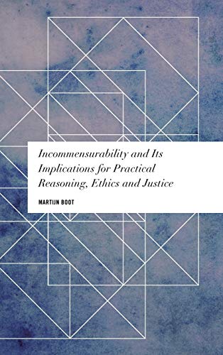 Incommensurability and its Implications for Practical Reasoning, Ethics and Justice (Values and Identities: Crossing Philosophical Borders)