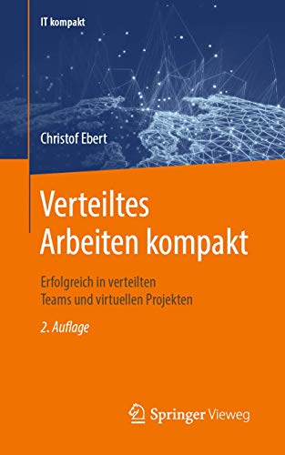 Verteiltes Arbeiten kompakt: Virtuelle Projekte und Teams. Homeoffice. Digitales Arbeiten. (IT kompakt)