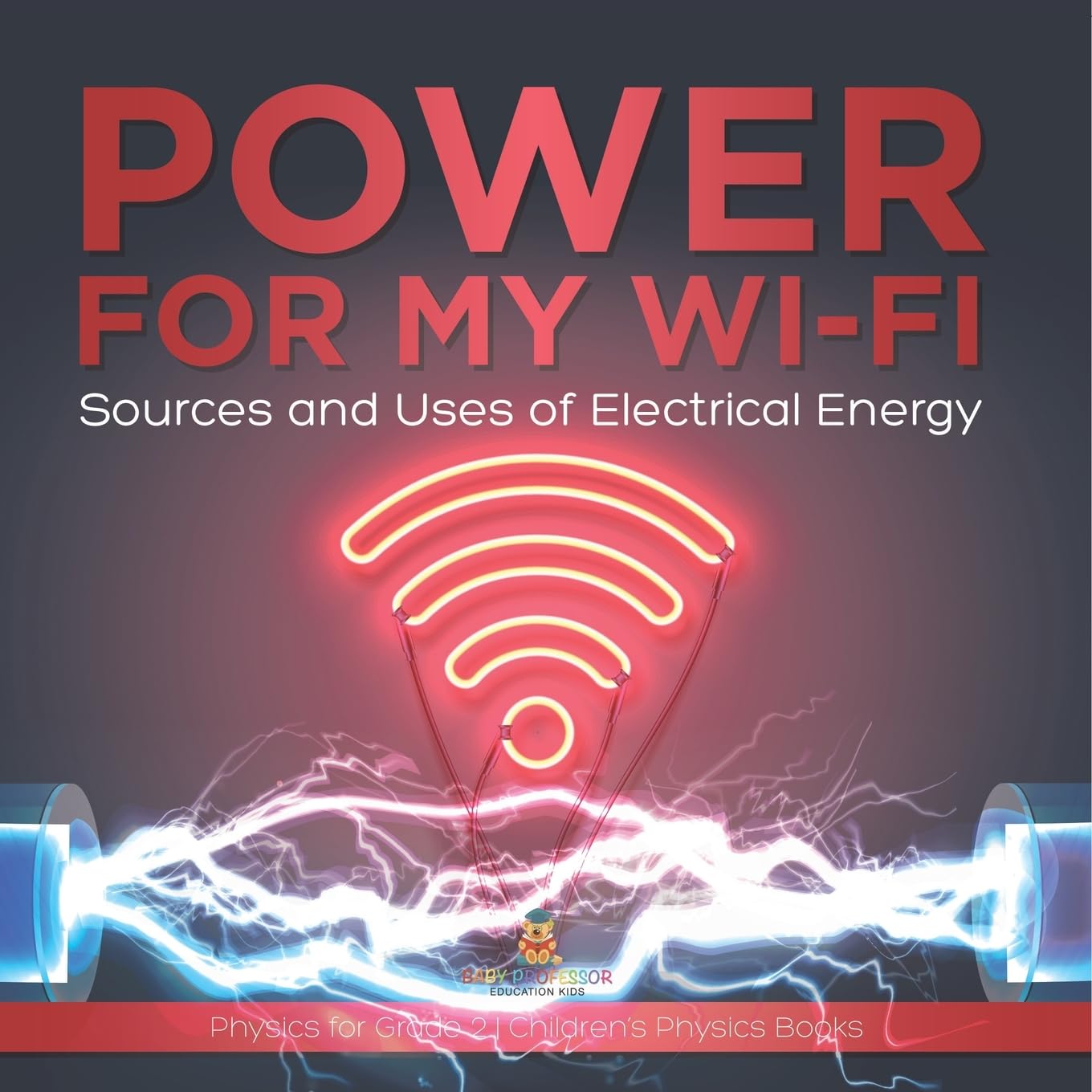 Power for My Wi-Fi: Sources and Uses of Electrical Energy Physics for Grade 2 Children's Physics Books