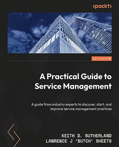 A Practical Guide to Service Management: Insights from industry experts for uncovering, implementing, and improving service management practices