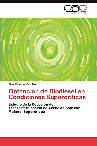 Obtención de Biodiesel en Condiciones Supercríticas: Estudio de la Reacción de Transesterificación de Aceite de Soja con Metanol Supercrítico