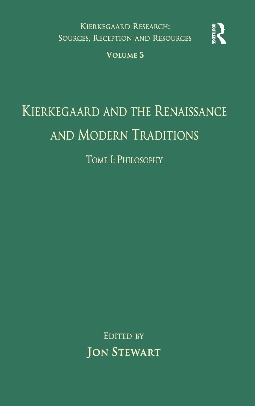 Volume 5, Tome I: Kierkegaard and the Renaissance and Modern Traditions - Philosophy (Kierkegaard Research: Sources, Reception and Resources, Band 5)